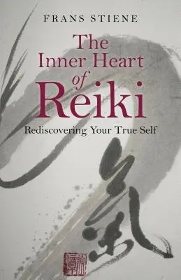 Inner Heart of Reiki, The - Rediscovering Your True Self - Stiene, Frans