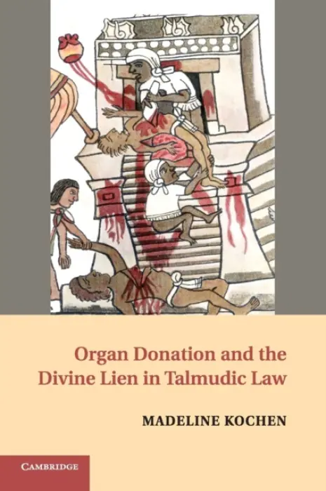 Organ Donation and the Divine Lien in Talmudic Law - Kochen, Madeline (University of Michigan Law School)