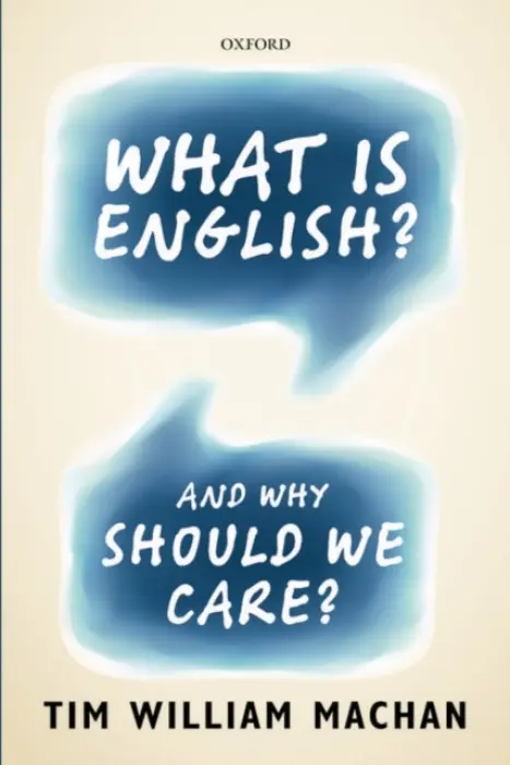 What is English? - Machan, Tim William (Professor of English, University of Notre Dame)
