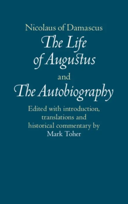 Nicolaus of Damascus: The Life of Augustus and The Autobiography - Nicolaus of Damascus