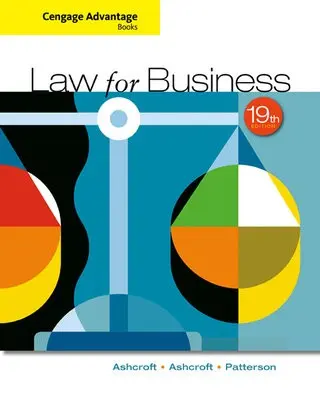 Cengage Advantage Books: Law for Business - Ashcroft, John (Member of the Missouri Bar) a Ashcroft, John (Regent University School of Law) a Patterson, Martha (Bellinger a Suberg, LLP) a Ashcroft, Katherine