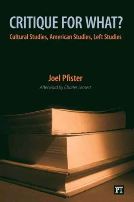 Critique for What? - Pfister, Joel