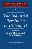 Industrial Revolution in Britain II, Volume 3 - Hoppit, Julian (University College, London) a Wrigley, E. A. (All Souls College, Oxford)