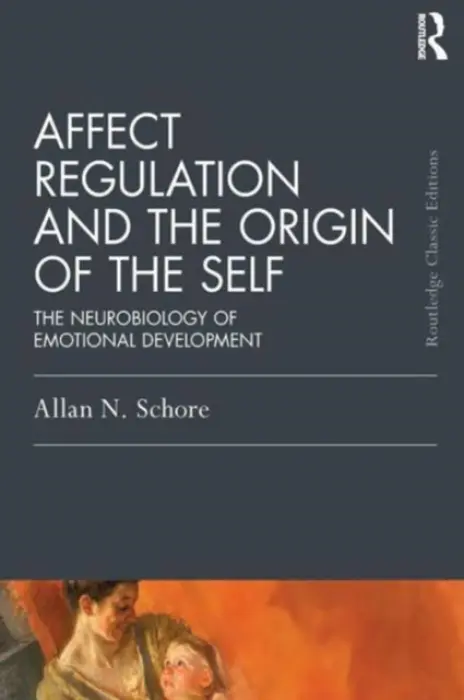 Affect Regulation and the Origin of the Self - Schore, Allan N. (UCLA, USA)