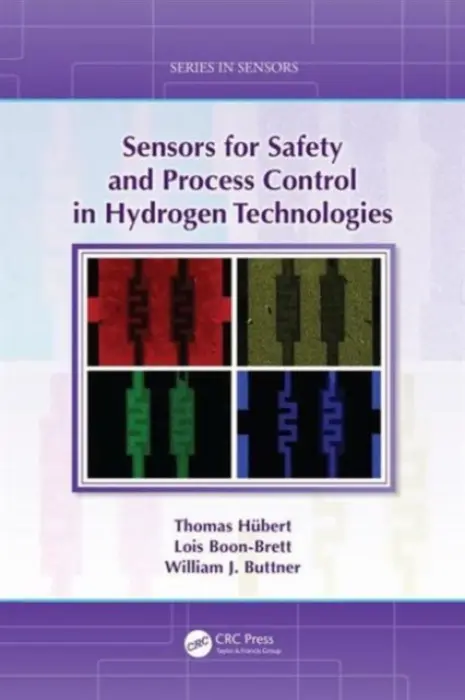 Sensors for Safety and Process Control in Hydrogen Technologies - Hubert, Thomas (Federal Institute for Materials Research and Testing (BAM), Berlin, Germany) a Boon-Brett, Lois (European Commission, Joint Research Centre-Institute for Energy and Transport (JRC-IET), Petten, The Netherlands) a Buttner, William (U.S. Departm