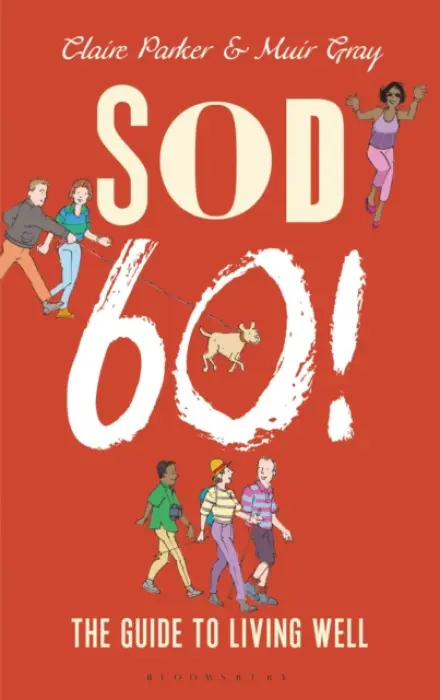 Sod Sixty! - Parker, Dr Claire a Gray, Sir Muir