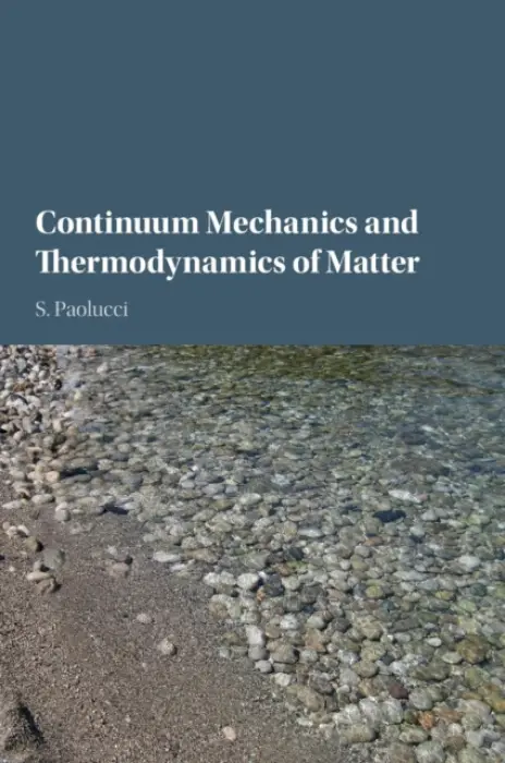 Continuum Mechanics and Thermodynamics of Matter - Paolucci, S. (University of Notre Dame, Indiana)