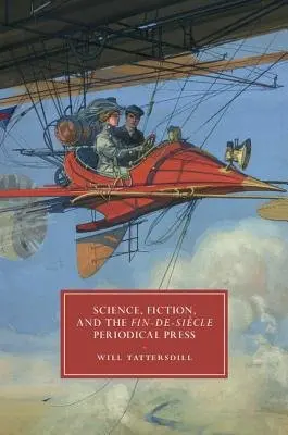 Science, Fiction, and the Fin-de-Siecle Periodical Press - Tattersdill, Will (University of Birmingham)