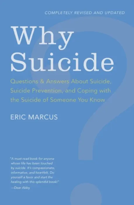 Why Suicide? Questions and Answers About Suicide, Suicide Prevention, and Coping with the Suicide of Someone You Know - Marcus, Eric