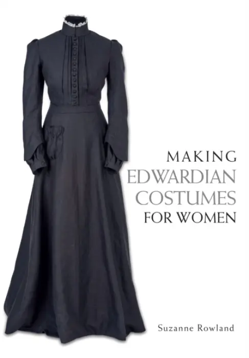 Making Edwardian Costumes for Women - Rowland, Suzanne