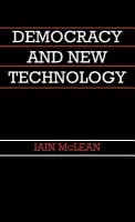 Democracy and New Technology - McLean, Iain (University of Oxford)