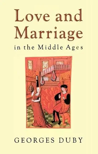 Love and Marriage in the Middle Ages - Duby, Georges (Formerly at the College de France)