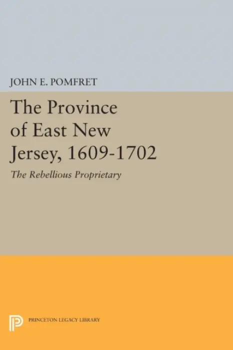 Province of East New Jersey, 1609-1702 - Pomfret, John E.