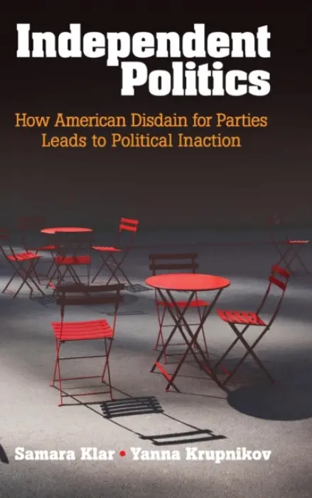 Independent Politics - Klar, Samara (University of Arizona) a Krupnikov, Yanna (Stony Brook University, State University of New York)