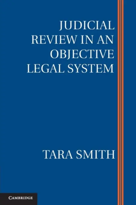 Judicial Review in an Objective Legal System - Smith, Tara (University of Texas, Austin)