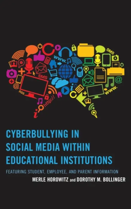 Cyberbullying in Social Media within Educational Institutions - Horowitz, Merle a Bollinger, Dorothy M.