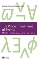 Proper Treatment of Events - Van Lambalgen, Michiel (University of Amsterdam) a Hamm, Fritz (University of Tubingen)