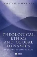 Theological Ethics and Global Dynamics - Schweiker, William (University of Chicago)