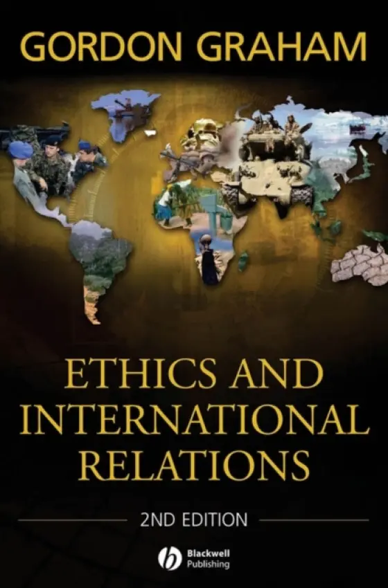 Ethics and International Relations - Graham, Gordon (Princeton Theological Seminary, USA)
