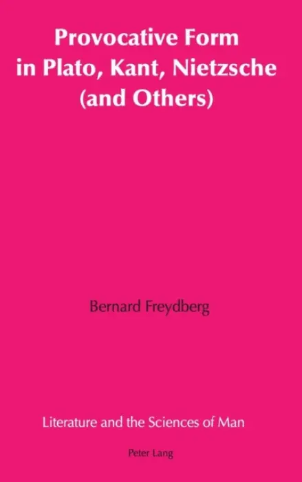 Provocative Form in Plato, Kant, Nietzsche (and Others) - Freydberg, Bernard