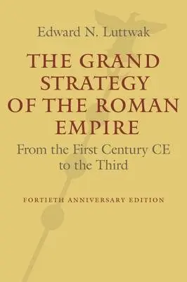 Grand Strategy of the Roman Empire - Luttwak, Edward N.