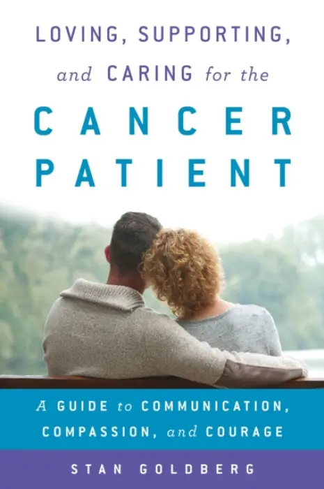 Loving, Supporting, and Caring for the Cancer Patient - Goldberg, Stan