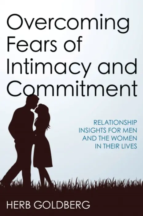Overcoming Fears of Intimacy and Commitment - Goldberg, Herb