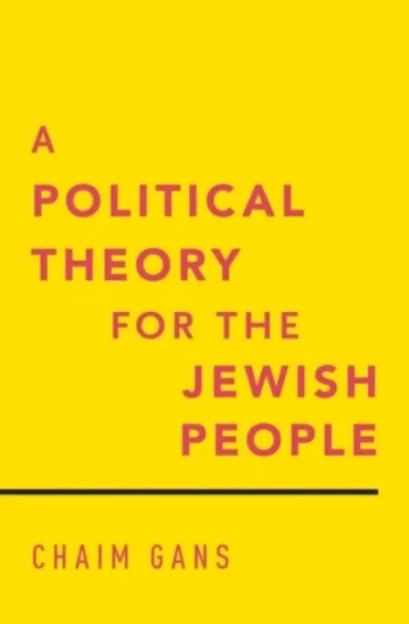 Political Theory for the Jewish People - Gans, Chaim (Professor of Law, Professor of Law, Tel Aviv University)