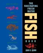 Fascinating Freshwater Fish Book - Quinn, John R.