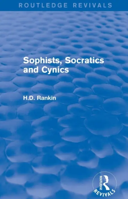 Sophists, Socratics and Cynics (Routledge Revivals) - Rankin, David