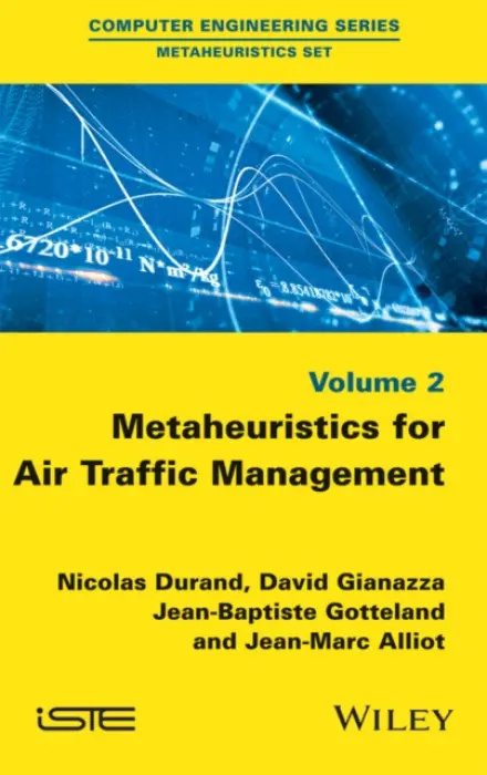 Metaheuristics for Air Traffic Management - Durand, Nicolas (ENAC, France) a Gianazza, David (ENAC, France) a Gotteland, Jean-Baptiste (ENAC, France) a Alliot, Jean-Marc (IRIT, France)