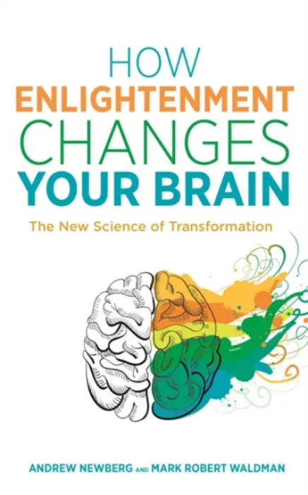 How Enlightenment Changes Your Brain - Newberg, Dr Andrew a Waldman, Mark Robert