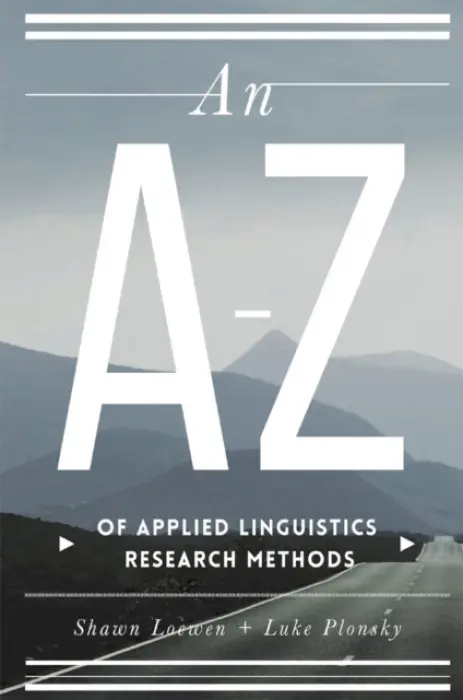 A-Z of Applied Linguistics Research Methods - Loewen, Shawn (Michigan State University, East Lansing, USA) a Plonsky, Luke (Northern Arizona University, Sydney, Australia)