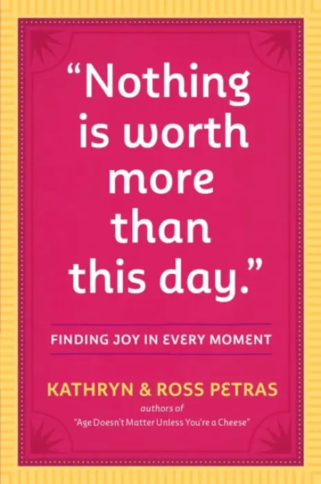 "Nothing Is Worth More Than This Day." - Petras, Kathryn a Petras, Ross