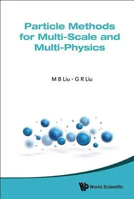 Particle Methods For Multi-scale And Multi-physics - Liu, Moubin (Peking Univ, China) a Liu, Gui-rong (University Of Cincinnati, Usa)