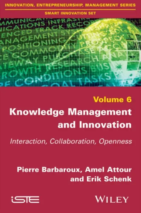 Knowledge Management and Innovation - Barbaroux, Pierre (French Air Force Research Centre) a Attour, Amel (University of Nice Sophia Antipolis, France) a Schenk, Erik (National Institute of Applied Sciences, Strasbourg, France)