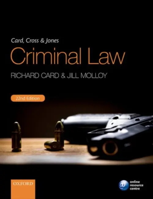 Card, Cross & Jones Criminal Law - Card, Richard (Emeritus Professor of Law, Emeritus Professor of Law, De Montfort University, Leicester) a Molloy, Jill (Senior Lecturer in Law, Senior Lecturer in Law, Birmingham City University)