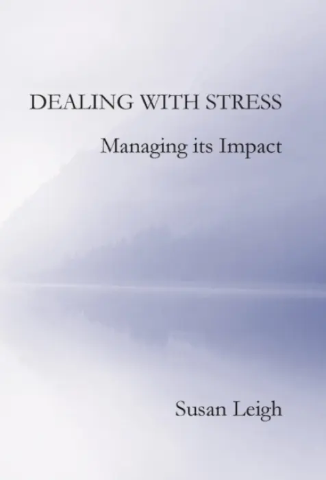 Dealing with Stress, Managing its Impact - Leigh, Susan