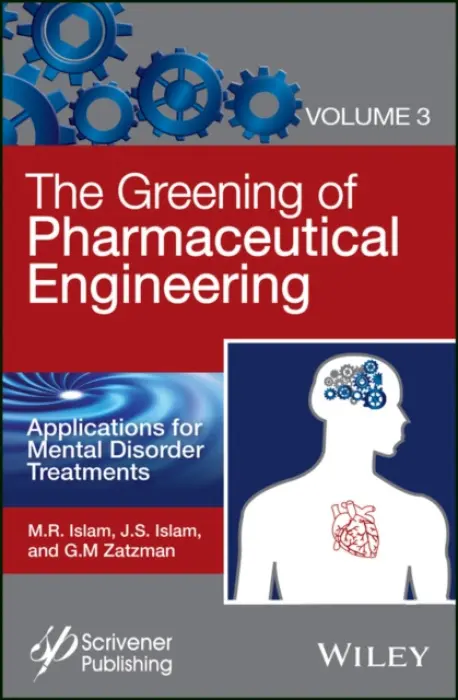 Greening of Pharmaceutical Engineering, Applications for Mental Disorder Treatments - Islam, M. R. (Emertec Research and Development and Dalhousie University, Halifax, Nova Scotia, Canada) a Islam, Jaan S. (Dalhousie University, Halifax, Nova Scotia, Canada) a Zatzman, Gary M. (Emertec Research and Development, Halifax, Nova Scotia, Canada)