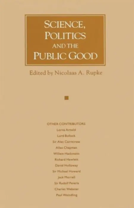 Science, Politics and the Public Good - Rupke, Nicolaas A.