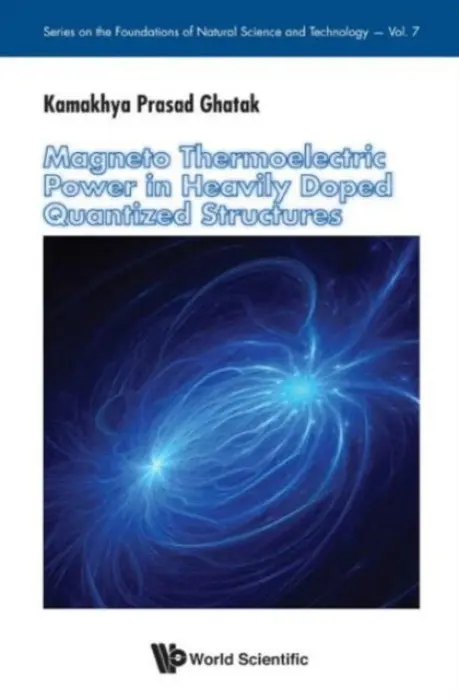 Magneto Thermoelectric Power In Heavily Doped Quantized Structures - Ghatak, Kamakhya Prasad (Institute Of Engineering And Management, India)