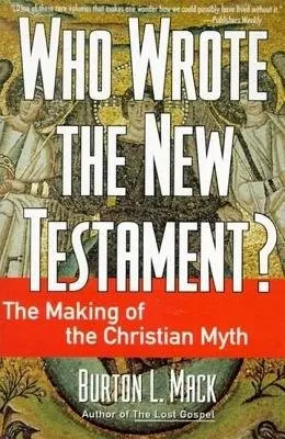 Who Wrote the New Testament?: The Making of the Christian Myth - Burton, Mack L
