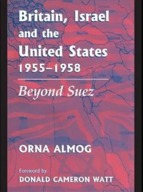 Britain, Israel and the United States, 1955-1958 - Almog, Orna