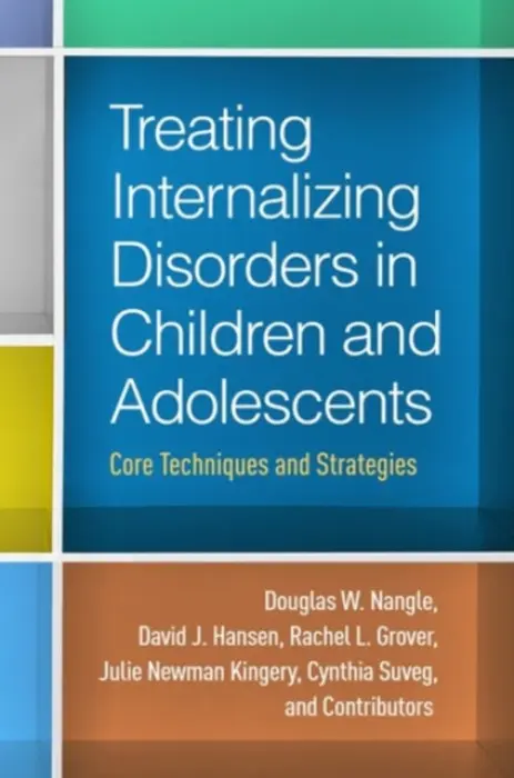 Treating Internalizing Disorders in Children and Adolescents - Nangle, Douglas W. (University of Maine, United States) a Hansen, David J. (University of Nebraska–Lincoln, United States) a Grover, Rachel L. (Loyola University Maryland, United States) a Kingery, Julie Newman (Hobart and William Smith Colleges, United States