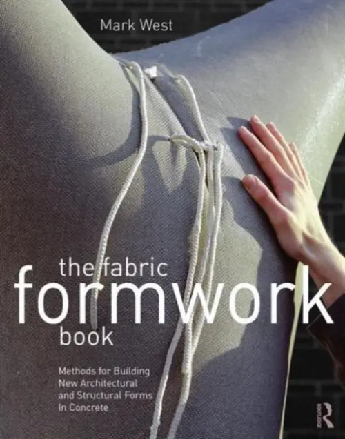 Fabric Formwork Book - West, Mark (Massachusetts Institute of Technology, USA)