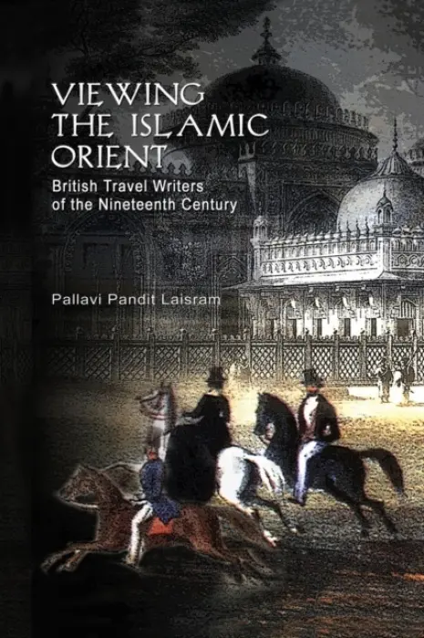 Viewing the Islamic Orient - Laisram, Pallavi Pandit