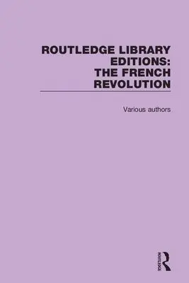 Routledge Library Editions: The French Revolution - Various Authors