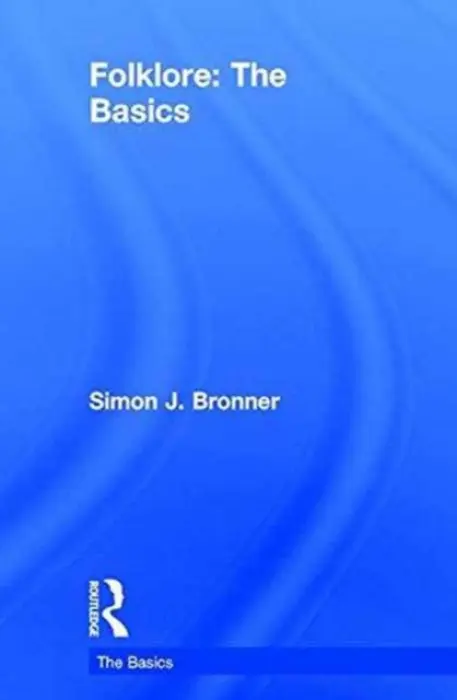 Folklore: The Basics - Bronner, Simon J.