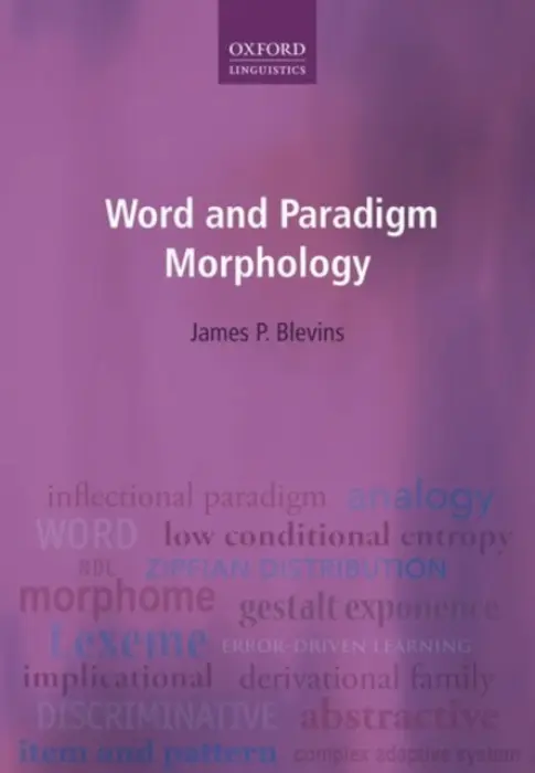 Word and Paradigm Morphology - Blevins, James P. (Reader in Morphology and Syntax, Reader in Morphology and Syntax, University of Cambridge)