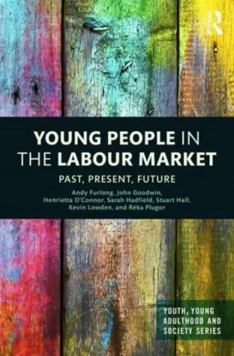 Young People in the Labour Market - Furlong, Andy (University of Glasgow, UK) a Goodwin, John (University of Leicester, UK) a O'Connor, Henrietta (University of Leicester, UK) a Hadfield, Sarah (University of Leicester, UK) a Hall, Stuart (University of Glasgow, UK) a Lowden, Kevin (University of Gla